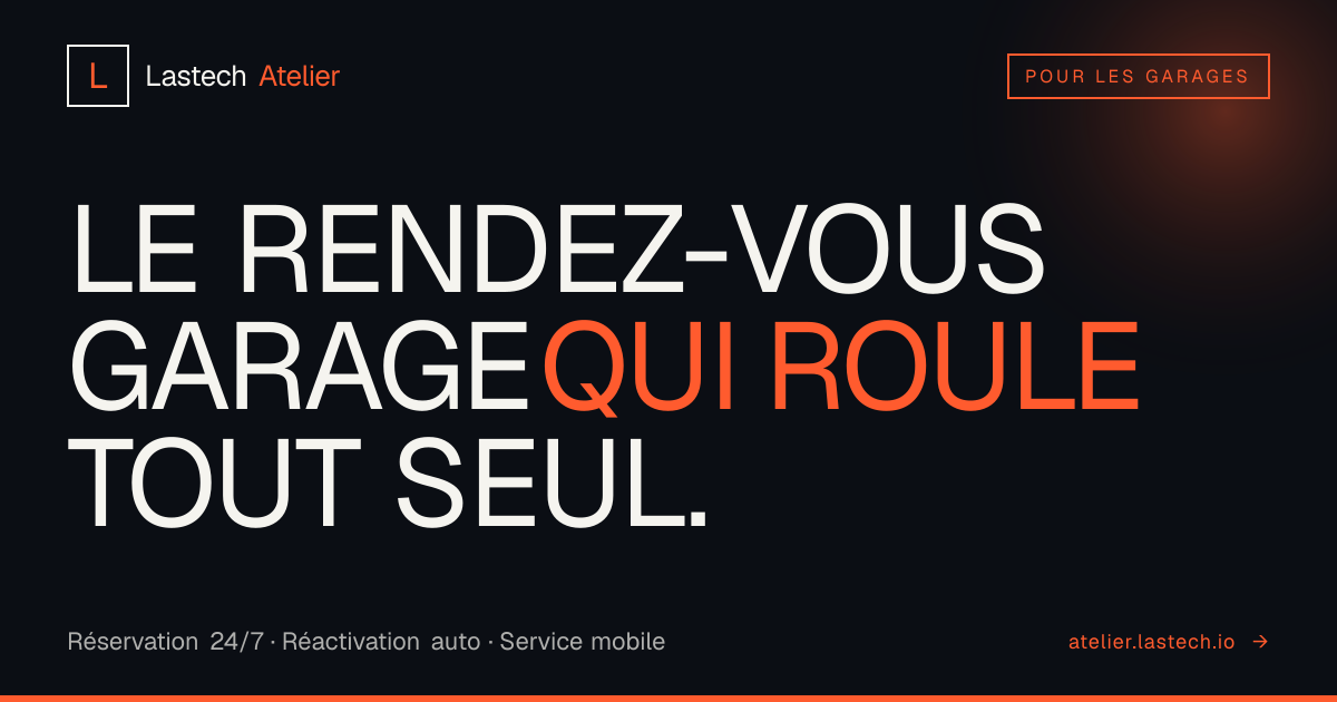 Lastech Atelier — Le rendez-vous garage qui roule tout seul